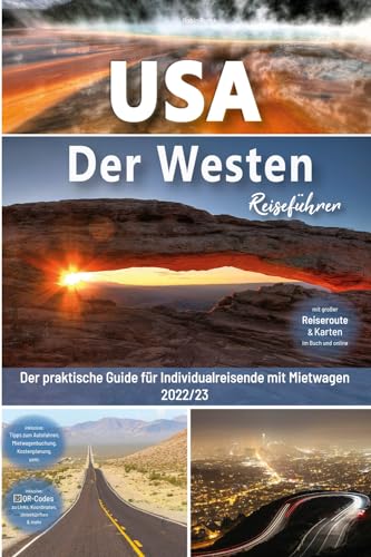 USA Reiseführer: Der Westen - Der praktische Guide für Individualreisende mit Mietwagen: Mit Reise Route, Reisetipps, Koordinaten & Impressionen zum USA Südwesten Roadtrip + 180 Reisebilder