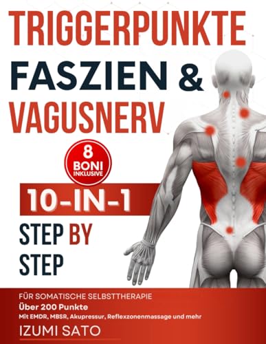 Triggerpunkte, Faszien & Vagusnerv 10-in-1 für somatische Selbsttherapie: Über 200 Punkte– Mit EMDR, MBSR, Akupressur, Reflexzonenmassage und mehr