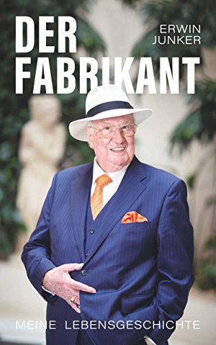 Der Fabrikant: Meine Lebensgeschichte