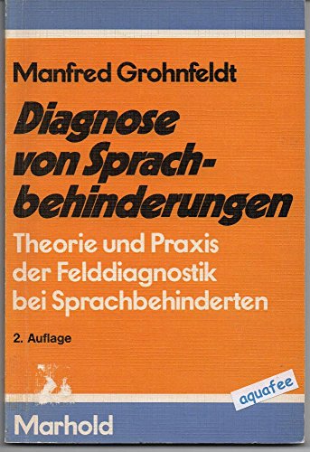 Diagnose von Sprachbehinderungen. Theorie und Praxis der Felddiagnostik bei Sprachbehinderten