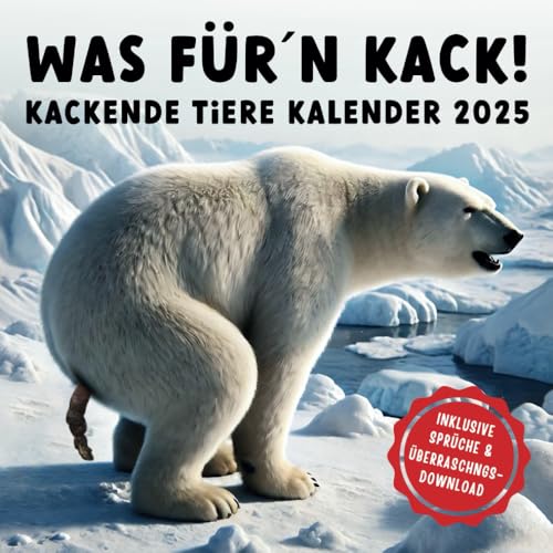 WAS FÜR´N KACK! Kackende Tiere Kalender 2025: Das lustige Geschenk für Männer, Frauen, Freunde oder Kollegen zum Geburtstag oder Weihnachten - inkl. Sprüche & Bonus