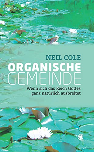 Organische Gemeinde: Wenn sich das Reich Gottes ganz natürlich ausbreitet