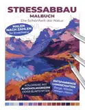 Stressabbau Malbuch | Die Schönheit der Natur | Malen nach Zahlen für Erwachsene | Entspannende Landschaften: Berge, Wälder, Wiesen, Meere | Koloriere ... Entspannende Malbücher für Erwachsene)