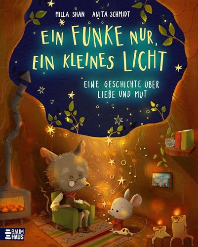 Ein Funke nur, ein kleines Licht - Eine Geschichte über Liebe und Mut: Ein herzerwärmendes Bilderbuch ab 4 Jahren über eine mutige Maus und die Kraft der Liebe und Zuversicht