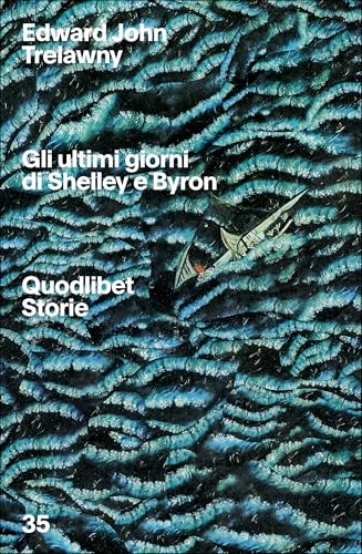 Gli ultimi giorni di Byron e Shelley (Quodlibet Storie)