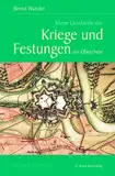 Kleine Geschichte der Kriege und Festungen am Oberrhein: 1630-1945 (Kleine Geschichte. Regionalgeschichte - fundiert und kompakt)