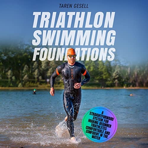 Triathlon Swimming Foundations: A Straightforward System for Making Beginner Triathletes Comfortable and Confident in the Water: Triathlon Foundations