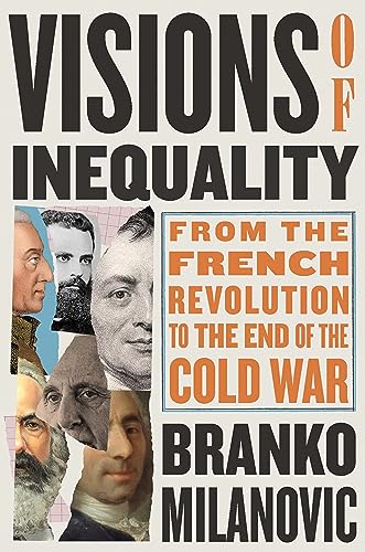 Visions of Inequality: From the French Revolution to the End of the Cold War (English Edition)