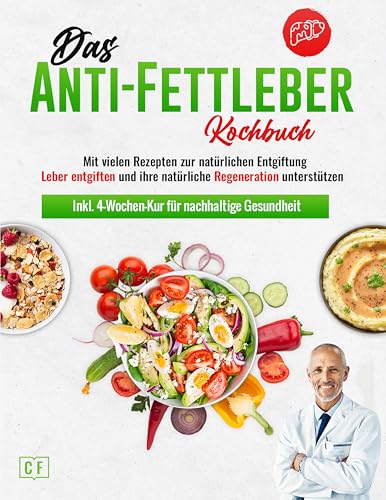 Das Anti-Fettleber Kochbuch: Mit vielen Rezepten zur natürlichen Entgiftung – Die Leber entgiften und ihre natürliche Regeneration unterstützen | Inkl. 4-Wochen-Kur für nachhaltige Gesundheit