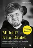 Mitleid? Nein danke!: Meine Geschichte: Ein Leben mit Freude trotz unheilbarer Krankheit. Mit einem Geleitwort von Christoph Maria Herbst