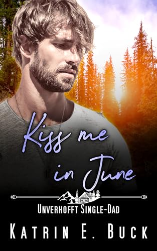 Kiss me in June: Unverhofft Single-Dad