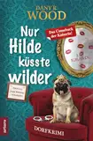 Nur Hilde küsste wilder: Dorfkrimi (Familie Jupp Backes ermittelt 7)