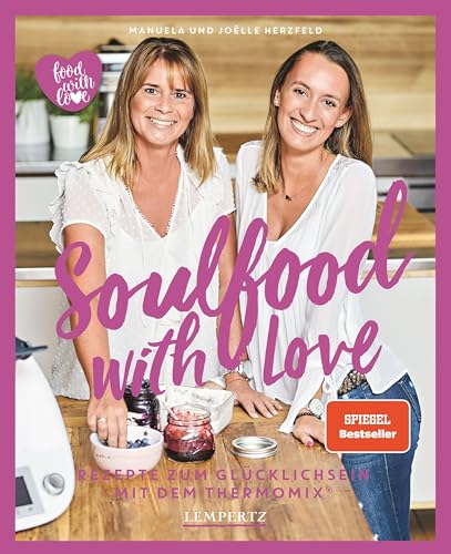 Soulfood with Love: Rezepte zum Glücklichsein mit dem Thermomix® (Kochen mit dem Thermomix®)