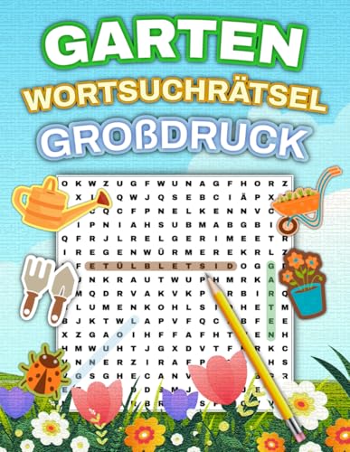 Großdruck Garten-Wortsuchrätsel: 100 Rätsel mit 1500 Wörtern für Erwachsene & Senioren in großer Schrift – Ideal als Geschenk für Gartenliebhaber!