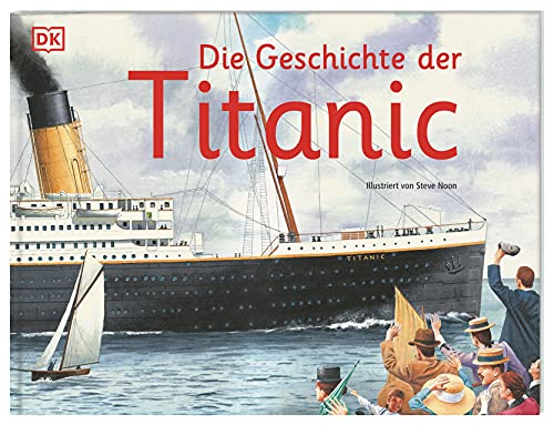 Die Geschichte der Titanic: Die faszinierende Geschichte der „Titanic“ mit detailreichen Wimmelbildern im Querformat. Vom preisgekrönten Illustrator Steve Noon! Für Kinder ab 6 Jahren