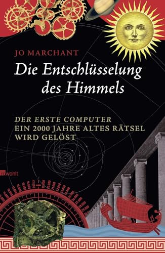 Die Entschlüsselung des Himmels: Der erste Computer - ein 2000 Jahre altes Rätsel wird gelöst