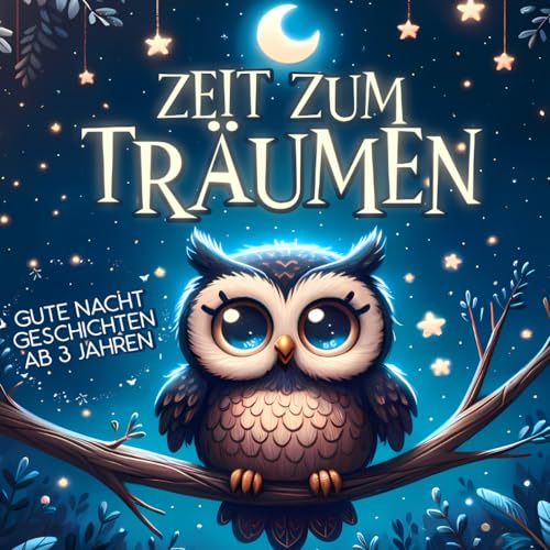 Zeit zum Träumen: Ein zauberhaftes Kinderbuch mit tierischen Gute Nacht Geschichten ab 3 Jahren