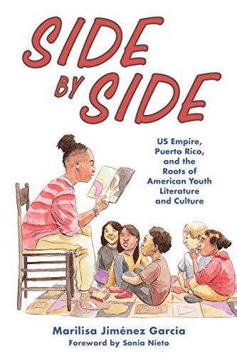 Side by Side: US Empire, Puerto Rico, and the Roots of American Youth Literature and Culture (Children's Literature Association Series)