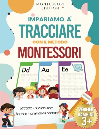 IMPARIAMO A TRACCIARE CON IL METODO MONTESSORI: ALFABETO-NUMERI-LINEE-FIGURE-ANIMALI DA COLORARE.: Percorriamo i Primi Passi Insieme: Libro di attività per bambini dai 3 ai 6 anni.