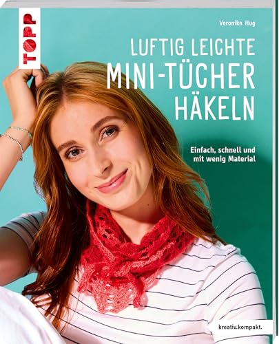 Luftig leichte Mini-Tücher häkeln (kreativ.kompakt.): Einfach, schnell und mit wenig Material​