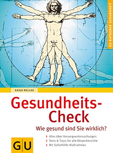 Gesundheits-Check. GU Ratgeber Gesundheit: Wie gesund sind sie wirklich?. Alles über Vorsorgeuntersuchungen. Tests & Tipps für alle Körperbereiche. Mit Soforthilfe-Maßnahmen