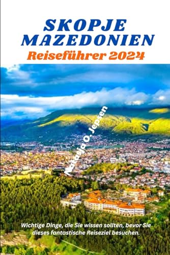 SKOPJE MAZEDONIEN REISEFÜHRER 2024: Wichtige Dinge, die Sie wissen sollten, bevor Sie dieses fantastische Reiseziel besuchen.