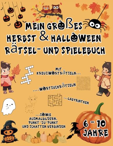 Mein großes Herbst- und Halloween Rätsel und Spielebuch. Mit Kreuzworträtseln, Wortsuchrätseln, Labyrinthen sowie Ausmalbildern, Punkt-zu-Punkt und ... 6-10 Jahre (Beschäftigungsbücher für Kinder)