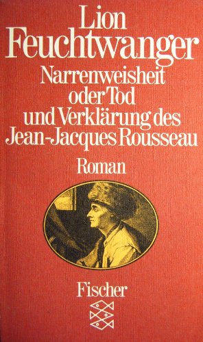 Narrenweisheit oder Tod und Verklärung des Jean-Jacques Rousseau