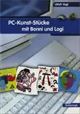 Computer-Kurse mit Bonni und Logi / PC-Kunst-Stücke mit Bonni und Logi: Kreative Ideen für den fächerübergreifenden Computerunterricht mit Kindern