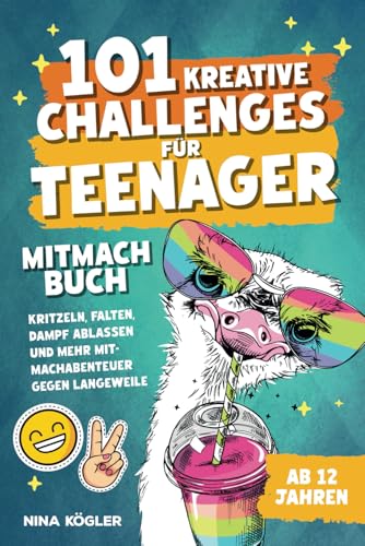 101 kreative Challenges für Teenager – Das Mitmachbuch: Kritzeln, falten, Dampf ablassen und mehr – Mitmachabenteuer gegen Langeweile