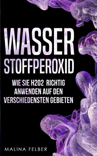 Wasserstoffperoxid: Wie Sie H2O2 richtig anwenden auf den verschiedensten Gebieten