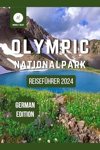 Reiseführer zum Olympic-Nationalpark 2024: Entdecken Sie die verborgenen Schätze der malerischsten Reiseziele im pazifischen Nordwesten (Reiseschätze: Das Beste aus jedem Reiseziel enthüllen 11)