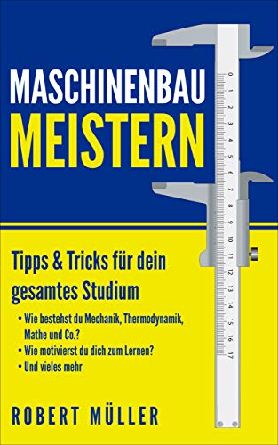Maschinenbau meistern: Tipps & Tricks für dein gesamtes Studium