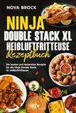 Ninja Double Stack XL Heißluftfritteuse Rezeptbuch: Die besten und leckersten Rezepte für die Ninja Double Stack XL Heißluftfritteuse.