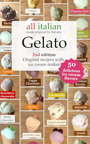 Gelato: 50 Original Italian Ice Cream Recipes with Ice Cream Maker - 2nd edition - Print replica for Fire Tablets (Italian ice cream cookbooks Book 1) (English Edition)