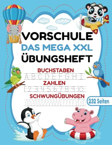 VORSCHULE DAS MEGA XXL ÜBUNGSHEFT BUCHSTABEN ZAHLEN SCHWUNGÜBUNGEN 232 SEITEN: Übungshefte ab 5 Jahre. Vorschulbuch. Buchstaben, Zahlen üben und ... (Erfolgreiche Vorschule!, Band 1)