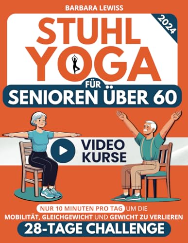 Stuhl-Yoga für Senioren über 60: Wie man Unabhängigkeit, Mobilität, Gleichgewicht wiedererlangt und in nur 10 Minuten am Tag Gewicht verliert mit einer einfachen 28-Tage-Herausforderung