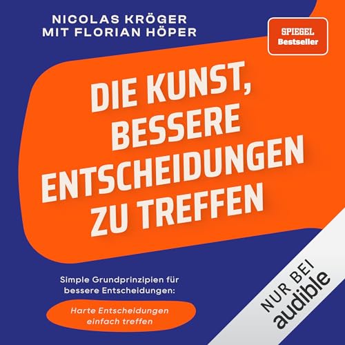 Die Kunst, bessere Entscheidungen zu treffen: Simple Grundprinzipien für bessere Entscheidungen. Harte Entscheidungen einfach treffen