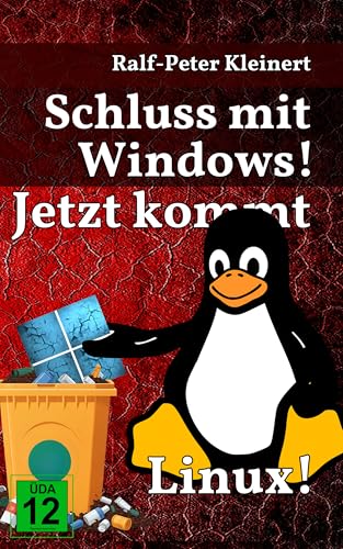 Schluss mit Windows!: Jetzt kommt Linux!