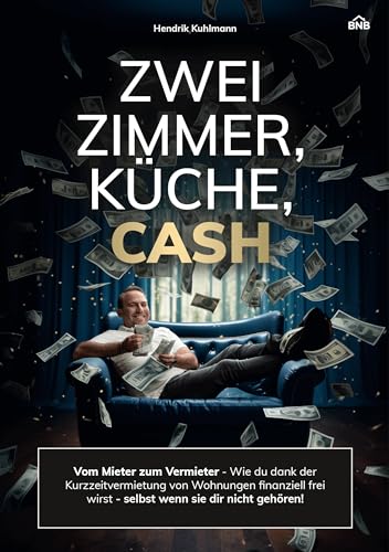 ZWEI ZIMMER, KÜCHE, CASH - Wie du dank Kurzzeitvermietung von Wohnungen finanziell frei wirst selbst wenn sie dir nicht gehören.