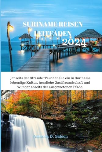 SURINAME REISEN LEITFADEN 2024: Jenseits der Strände: Tauchen Sie ein in Surinams lebendige Kultur, herzliche Gastfreundschaft und Wunder abseits der ausgetretenen Pfade.