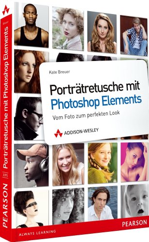 Porträtretusche mit Photoshop Elements - Porträtretusche mit Photoshop Elements. Vom Foto zum perfekten Look (DPI Fotografie)