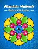 Mandala Malbuch Für Kinder ab 6 Jahren: Entspannen Sie sich und färben Sie mit Mandalas, Tieren, Mustern, Blumen und botanischen Mustern, um Stress und Angst abzubauen.