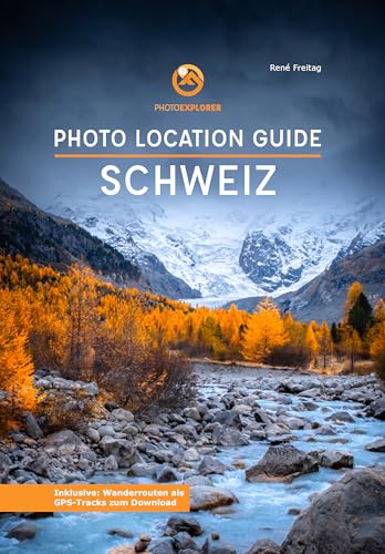 Foto Reiseführer Schweiz: Photo Location Guide: Fotografiere die besten Fotospots der Schweiz (Photo Explorer Location Guides: Die Fotoreiseführer)