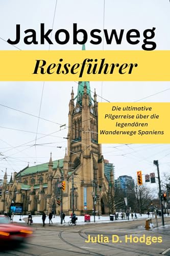 Jakobsweg Reiseführer : Die ultimative Pilgerreise über die legendären Wanderwege Spaniens