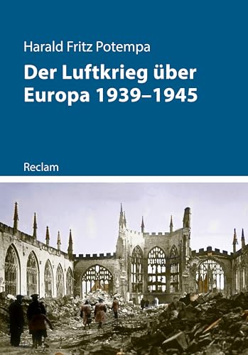 Der Luftkrieg über Europa 1939–1945: Luftwaffe und Bombenangriffe im Zweiten Weltkrieg