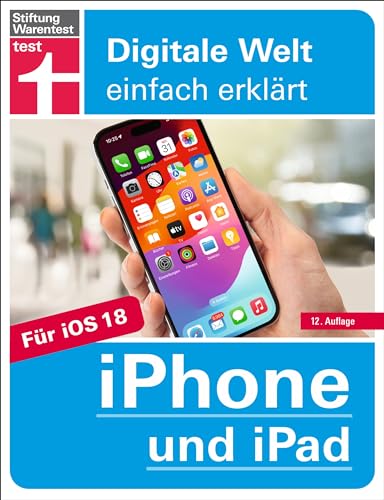 iPhone und iPad - Handbuch für alle Einstellungen & Funktionen - Mit Schritt-für-Schritt-Anleitungen zu allen Innovationen und Tricks: Für iOS und ... & Funktionen (Digitale Welt einfach erklärt)