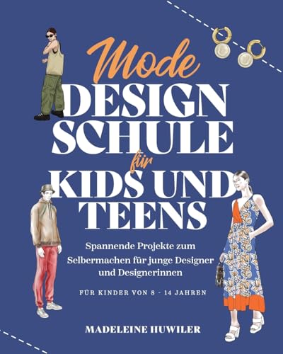 Mode Design Schule für kids und teens: Spannende Projekte zum Selbermachen für junge Designer und Designerinnen