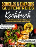 Schnelles & Einfaches Glutenfreies Kochbuch: Über 100 Blitzrezepte für Berufstätige und Studenten | Gesund Essen, Mehr Energie