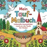 Mein Tauf-Malbuch 50 Ausmalbilder rund um die Taufe für Kinder ab 4 Jahren: Christliches Mitmachbuch zum Malen und Entdecken
